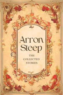 Arron Steep: The Collected Stories