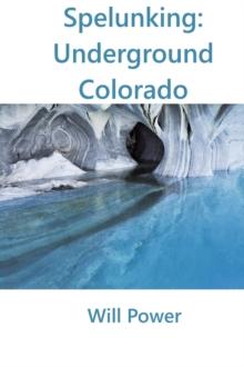 Spelunking: Underground Colorado : Caves in The U.S.