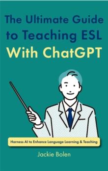 Ultimate Guide to Teaching ESL With ChatGPT: Harness AI to Enhance Language Learning & Teaching