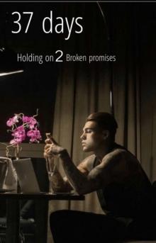 37 Days: Holding on 2 Broken Promises : 37 Days, #2