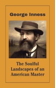 George Inness : The Soulful Landscapes of an American Master