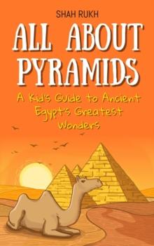 All About Pyramids: A Kid's Guide to Ancient Egypt's Greatest Wonders : Educational Books For Kids, #3