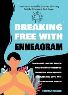 Breaking Free with the Enneagram: Conquering Limiting Beliefs and Building Unshakeable Confidence - Transform Your Mindset, Embrace Self-Love, and Step into Your Power