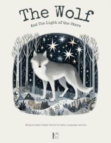 Wolf And The Light of the Stars:  Bilingual Italian-English Stories for Italian Language Learners