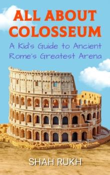 All About Colosseum: A Kid's Guide to Ancient Rome's Greatest Arena : Educational Books For Kids, #10