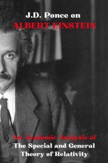 J.D. Ponce on Albert Einstein: An Academic Analysis of The Special and General Theory of Relativity : Theoretical physics, #3