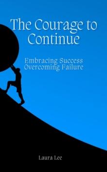 Courage to Continue: Embracing Success, Overcoming Failure