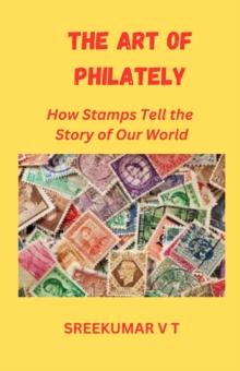 Art of Philately: How Stamps Tell the Story of Our World