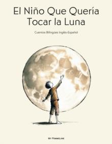 El Nino Que Queria Tocar la Luna: Cuentos Bilingues Ingles-Espanol