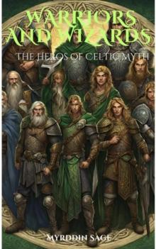 Warriors and Wizards: The Heroes of Celtic Myth