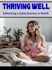 Thriving Well: Embracing a Joyful Journey to Health