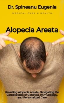 Alopecia Areata: Navigating the Complexities of Genetics, Immunology, and Personalized Care