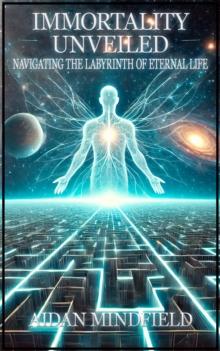 Immortality Unveiled: Navigating the Labyrinth of Eternal Life