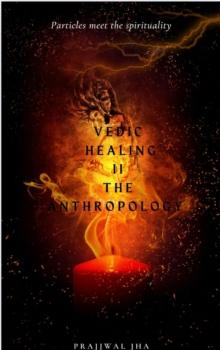 Vedic Healing II The Anthropology : Vedic Healing, #2