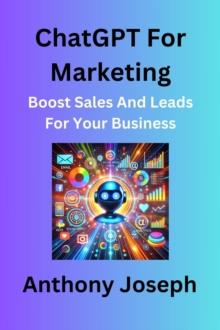 ChatGPT For Marketing - Boost Sales And Leads For Your Business : Series 3