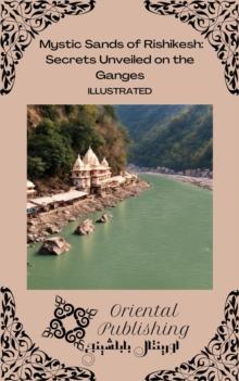 Mystic Sands of Rishikesh: Secrets Unveiled on the Ganges