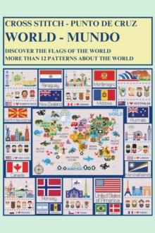 World Cross-Stitch: Discover the Flags of the World and More Than 12 Patterns About The World