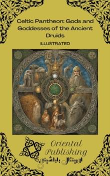 Celtic Pantheon: Gods and Goddesses of the Ancient Druids