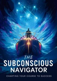 Subconscious Navigator: Charting Your Course to Success