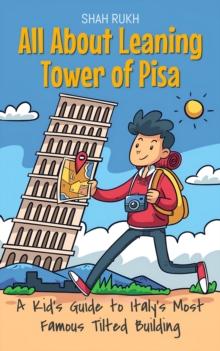 All About Leaning Tower of Pisa: A Kid's Guide to Italy's Most Famous Tilted Building : Educational Books For Kids, #23