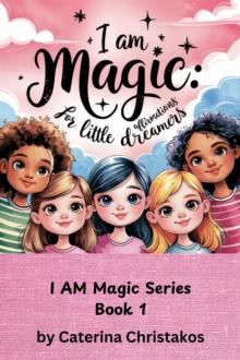 I Am Magic: Affirmations for Little Dreamers : I Am Magic, #1