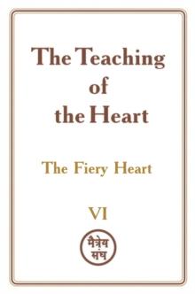 Teaching of the Heart: Volume VI - The Fiery Heart : The Teaching of the Heart, #6