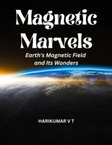 Magnetic Marvels:  Earth's Magnetic Field and Its Wonders