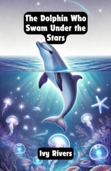 Dolphin Who Swam Under the Stars : Dreamland Tales Book Series