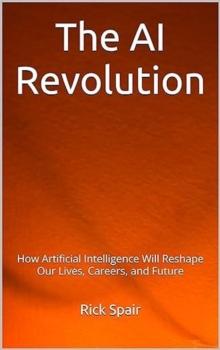 AI Revolution: How Artificial Intelligence Will Reshape Our Lives, Careers, and Future