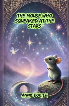 Mouse Who Squeaked at the Stars : Dreamland Tales Book Series