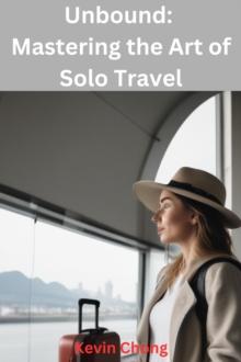 Unbound: Mastering the Art of Solo Travel