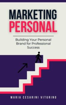 Personal Marketing: Building Your Personal Brand for Professional Success : Marketing 360(deg): The Power of Modern Marketing