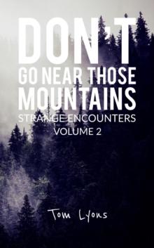 Don't Go Near Those Mountains: Strange Encounters, Volume 2 : Don't Go Near Those Mountains, #2