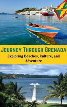 Journey Through Grenada : Exploring Beaches, Culture, and Adventure