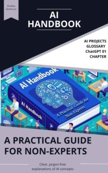 AI Handbook: A Practical Guide for Non-Experts : The AI Handbook, #1