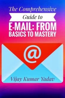 Comprehensive Guide to E-Mail: From Basics to Mastery