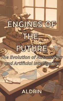 Engines of the Future: The Evolution of Automation and Artificial Intelligence