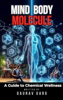 Mind, Body, Molecule: A Guide to Chemical Wellness