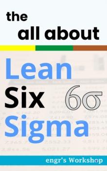 the all about Lean Six Sigma : The Industrial bibles of engr's Workshop