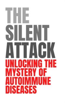 Silent Attack: Unlocking the Mystery of Autoimmune Diseases