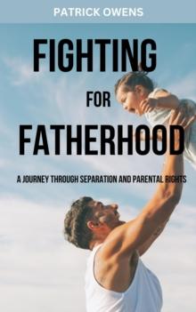 Fighting for Fatherhood: A Journey Through Separation and Parental Rights