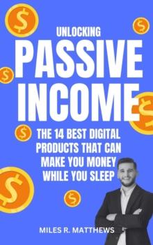 Unlocking Passive Income: The 14 Best Digital Products That Can Make You Money While You Sleep