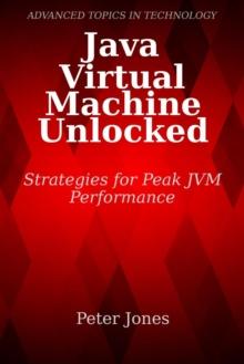 Java Virtual Machine Unlocked: Strategies for Peak JVM Performance