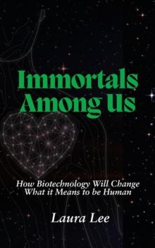 Immortals Among Us: How Biotechnology Will Change What it Means to be Human