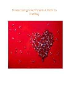 Overcoming Heartbreak: A Path to Healing