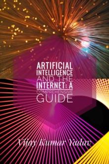 Artificial Intelligence and the Internet: A Comprehensive Guide