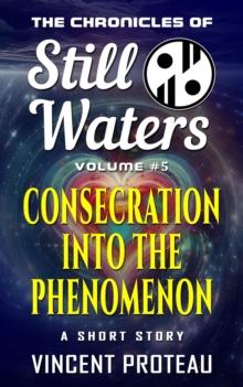 Consecration Into The Phenomenon : The Chronicles of Still Waters, #5