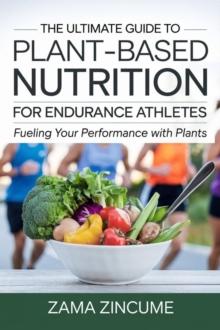 Ultimate Guide to Plant-Based Nutrition for Endurance Athletes: Fueling Your Performance with Plants