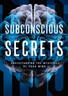 Subconscious Secrets: Understanding the Mysteries of Your Mind