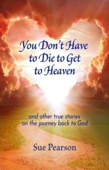 You Don't Have to Die to Get to Heaven